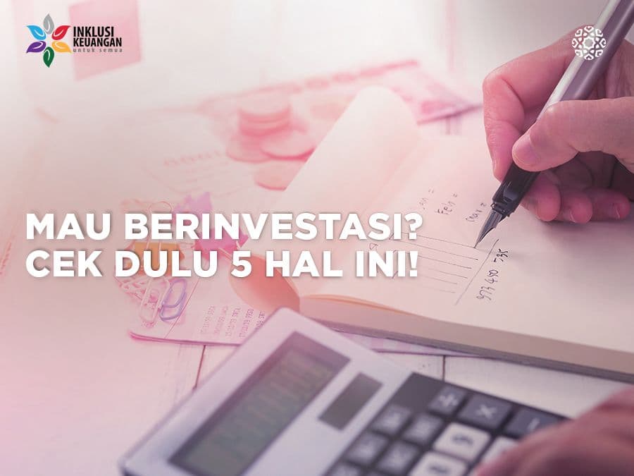 Mau Berinvestasi? Cek Dulu 5 Hal Ini!