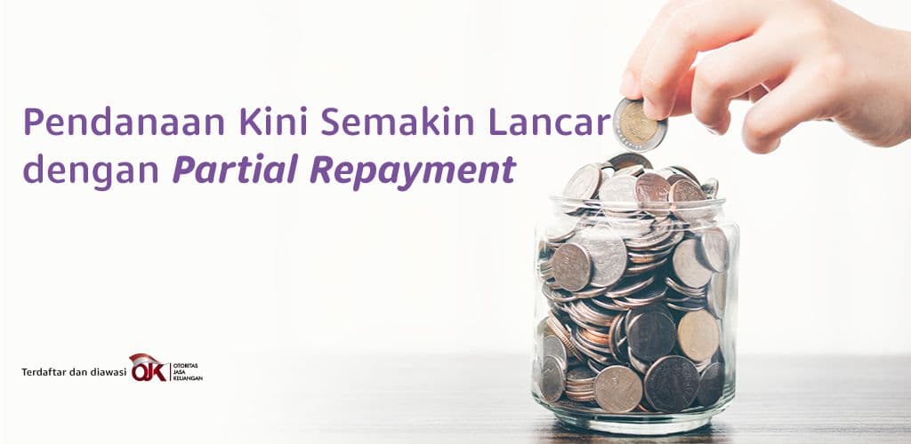 Pendanaan Kini Semakin Lancar dengan Partial Repayment