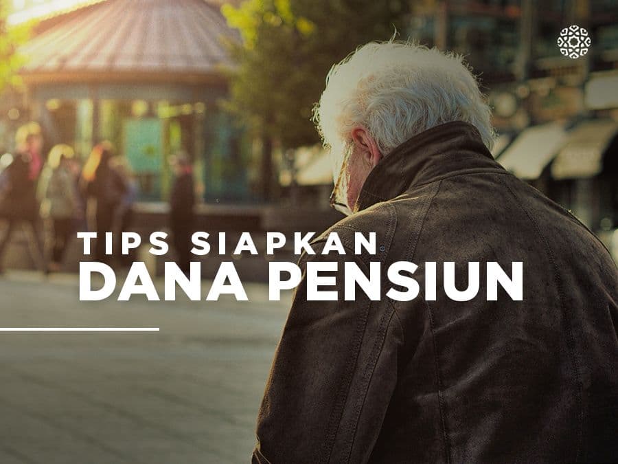 Tips Siapkan Dana Pensiun