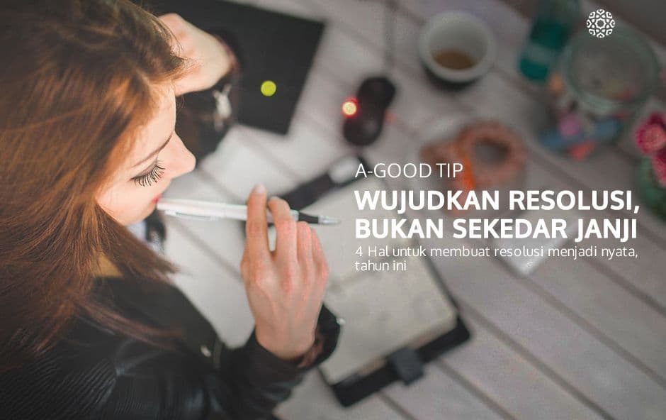 4 Tips Wujudkan Resolusi, Bukan Sekedar Janji!