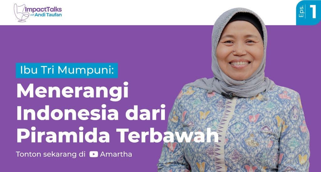 Impact Talks Bersama Andi Taufan Garuda Putra - Ep. 1: Menerangi Indonesia dari Piramida Terbawah Bersama Tri Mumpuni