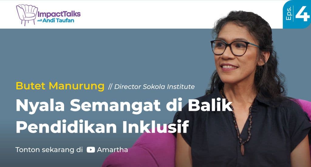 Semangat Butet Manurung Wujudkan Pendidikan Inklusif Dalam Impact Talks – Ep. 4